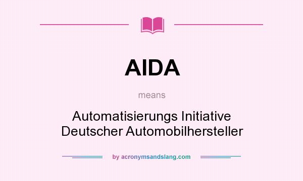 What does AIDA mean? It stands for Automatisierungs Initiative Deutscher Automobilhersteller