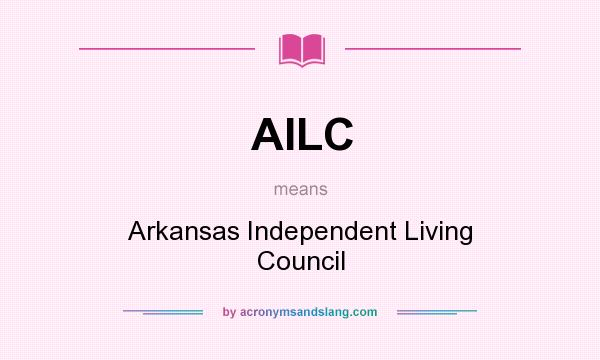 What does AILC mean? It stands for Arkansas Independent Living Council