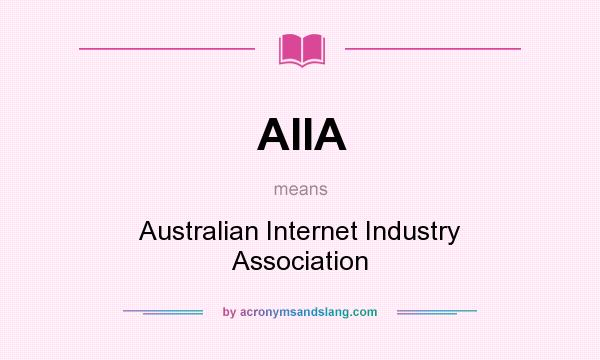 What does AIIA mean? It stands for Australian Internet Industry Association