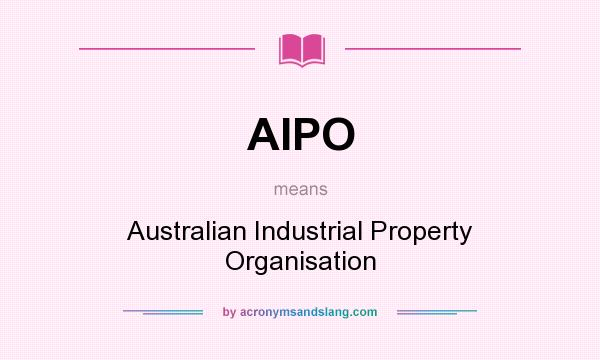 What does AIPO mean? It stands for Australian Industrial Property Organisation