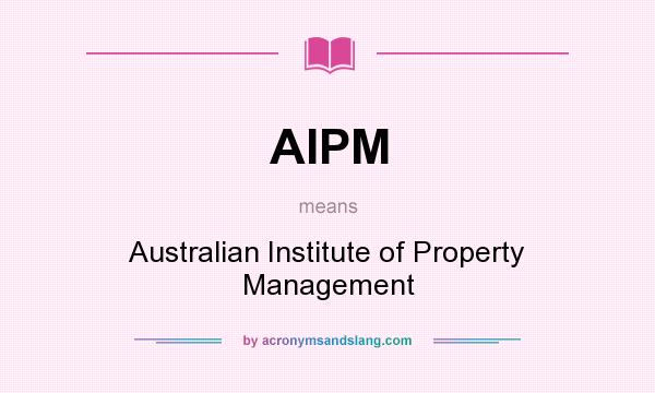 What does AIPM mean? It stands for Australian Institute of Property Management