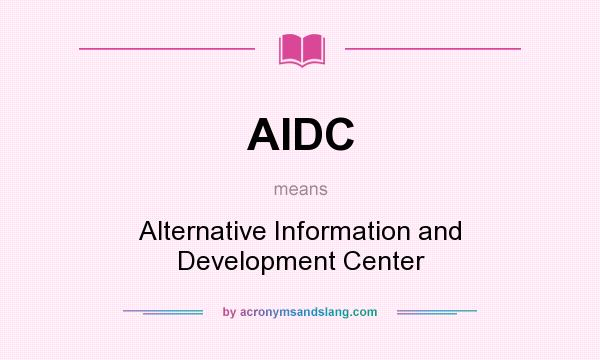 What does AIDC mean? It stands for Alternative Information and Development Center