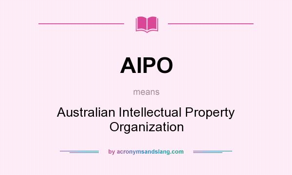 What does AIPO mean? It stands for Australian Intellectual Property Organization