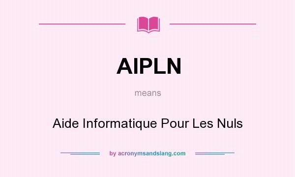 What does AIPLN mean? It stands for Aide Informatique Pour Les Nuls