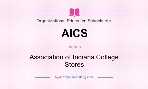 What does AICS mean? It stands for Association of Indiana College Stores