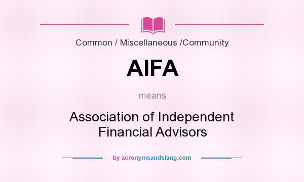What does AIFA mean? It stands for Association of Independent Financial Advisors