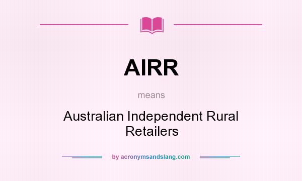 What does AIRR mean? It stands for Australian Independent Rural Retailers