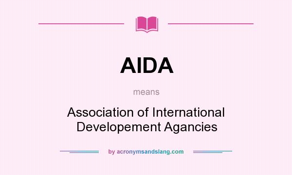 What does AIDA mean? It stands for Association of International Developement Agancies