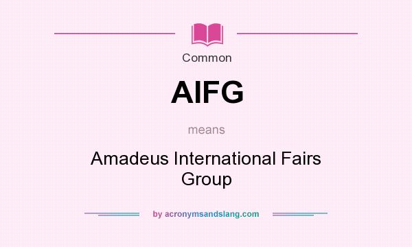 What does AIFG mean? It stands for Amadeus International Fairs Group