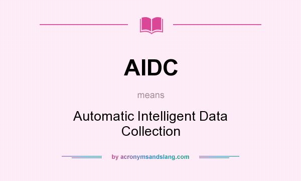 What does AIDC mean? It stands for Automatic Intelligent Data Collection