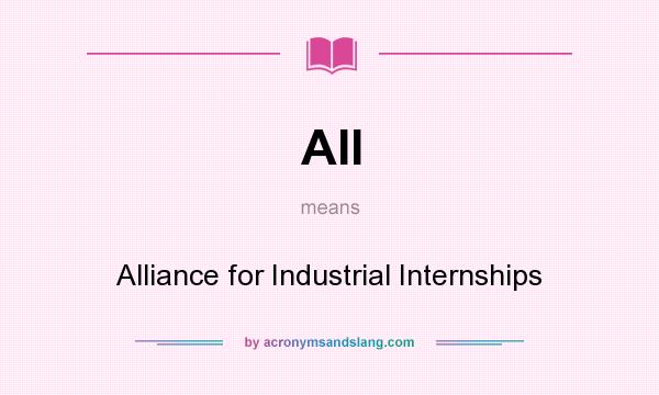 What does AII mean? It stands for Alliance for Industrial Internships
