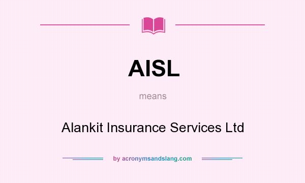 What does AISL mean? It stands for Alankit Insurance Services Ltd