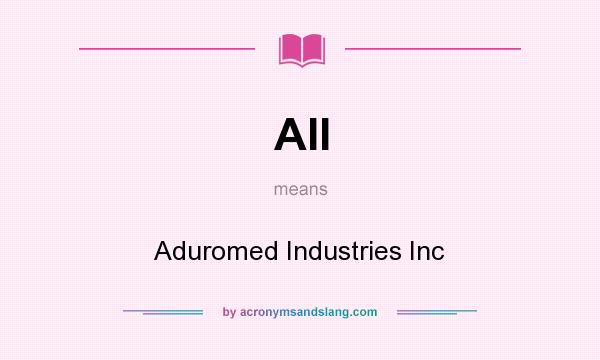 What does AII mean? It stands for Aduromed Industries Inc