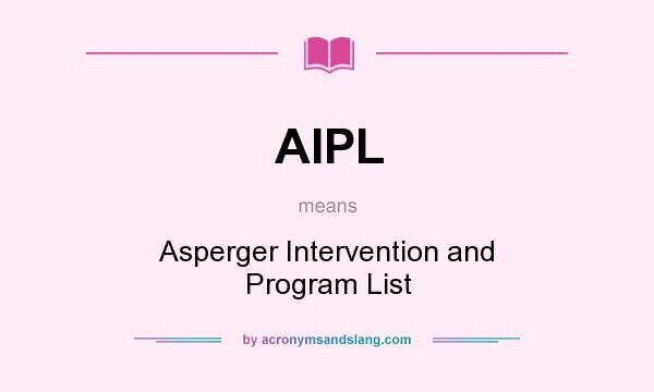 What does AIPL mean? It stands for Asperger Intervention and Program List