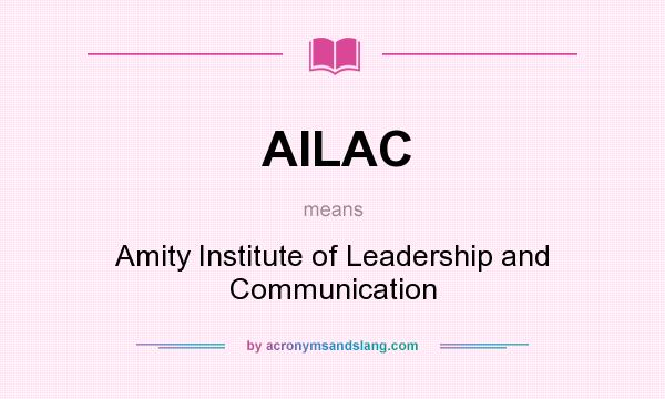 What does AILAC mean? It stands for Amity Institute of Leadership and Communication