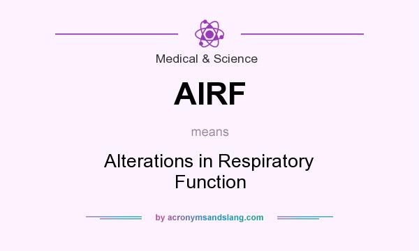 What does AIRF mean? It stands for Alterations in Respiratory Function