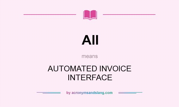 What does AII mean? It stands for AUTOMATED INVOICE INTERFACE