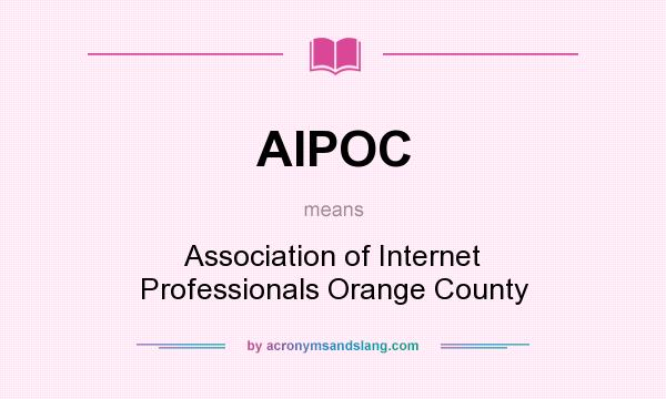 What does AIPOC mean? It stands for Association of Internet Professionals Orange County