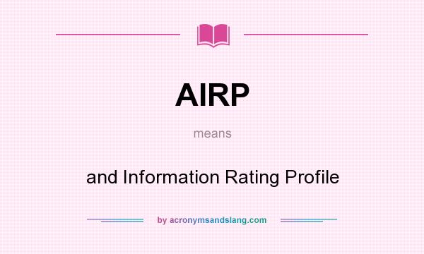 What does AIRP mean? It stands for and Information Rating Profile