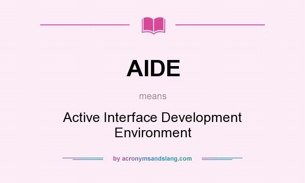 What does AIDE mean? It stands for Active Interface Development Environment
