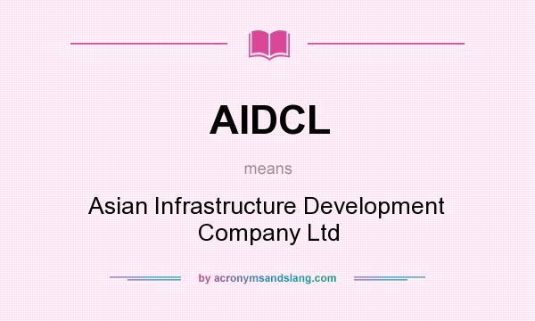 What does AIDCL mean? It stands for Asian Infrastructure Development Company Ltd