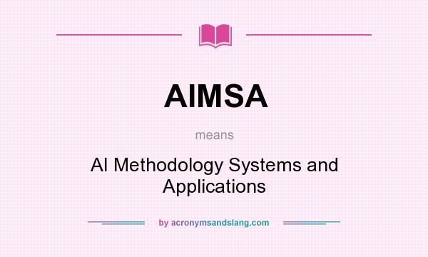 What does AIMSA mean? It stands for AI Methodology Systems and Applications