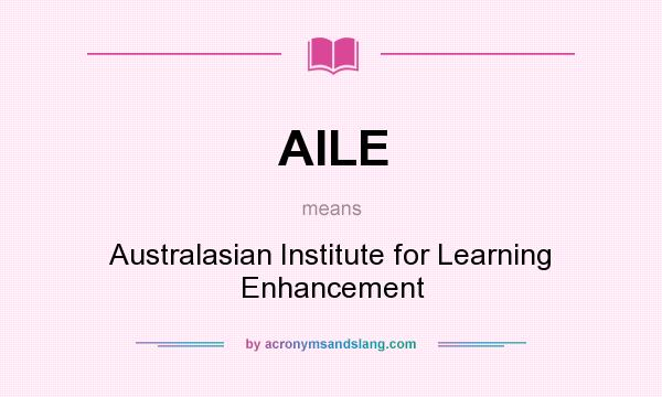 What does AILE mean? It stands for Australasian Institute for Learning Enhancement