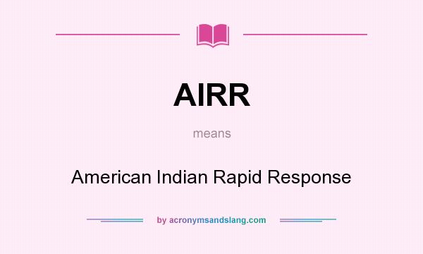What does AIRR mean? It stands for American Indian Rapid Response