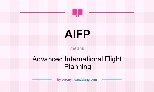 What does AIFP mean? It stands for Advanced International Flight Planning