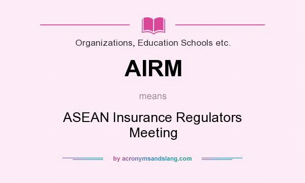 What does AIRM mean? It stands for ASEAN Insurance Regulators Meeting