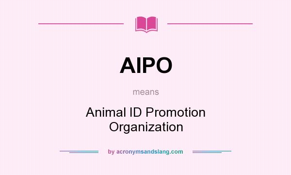 What does AIPO mean? It stands for Animal ID Promotion Organization