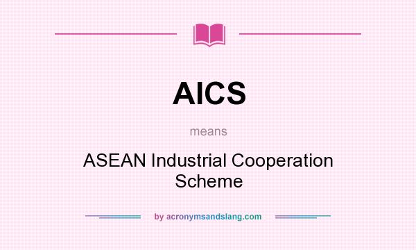 What does AICS mean? It stands for ASEAN Industrial Cooperation Scheme