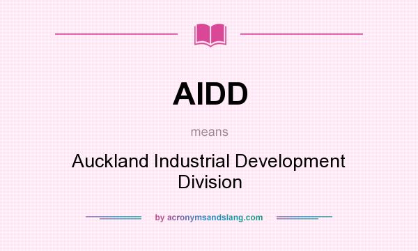 What does AIDD mean? It stands for Auckland Industrial Development Division