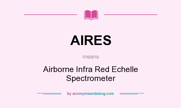 What does AIRES mean? It stands for Airborne Infra Red Echelle Spectrometer