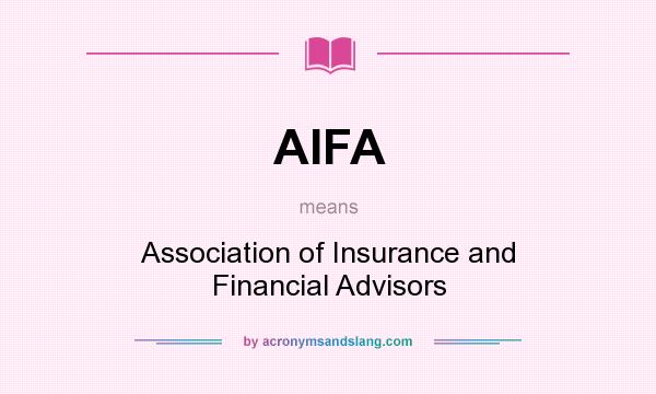 What does AIFA mean? It stands for Association of Insurance and Financial Advisors