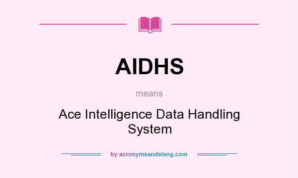 What does AIDHS mean? It stands for Ace Intelligence Data Handling System