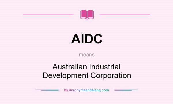 What does AIDC mean? It stands for Australian Industrial Development Corporation