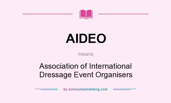 What does AIDEO mean? It stands for Association of International Dressage Event Organisers