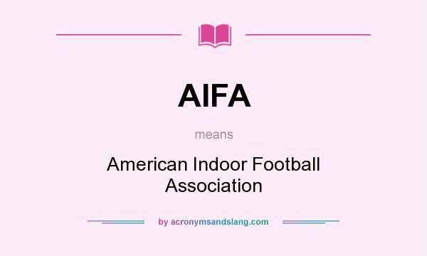 What does AIFA mean? It stands for American Indoor Football Association