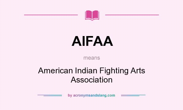 What does AIFAA mean? It stands for American Indian Fighting Arts Association