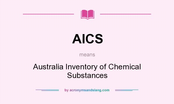 What does AICS mean? It stands for Australia Inventory of Chemical Substances