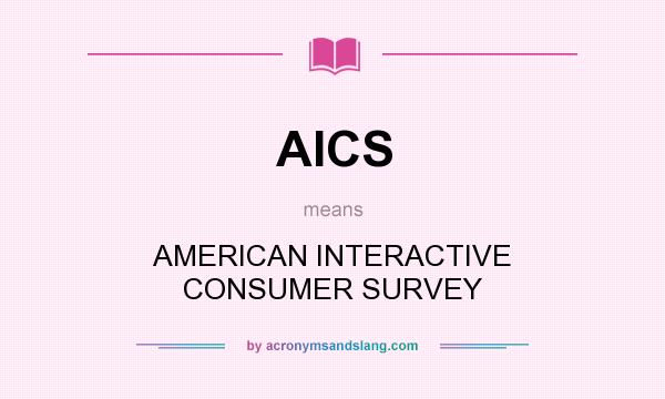 What does AICS mean? It stands for AMERICAN INTERACTIVE CONSUMER SURVEY
