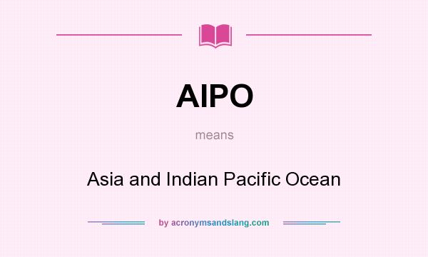 What does AIPO mean? It stands for Asia and Indian Pacific Ocean