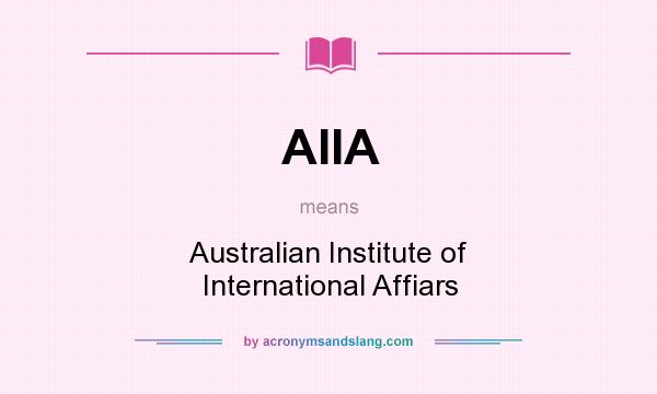 What does AIIA mean? It stands for Australian Institute of International Affiars