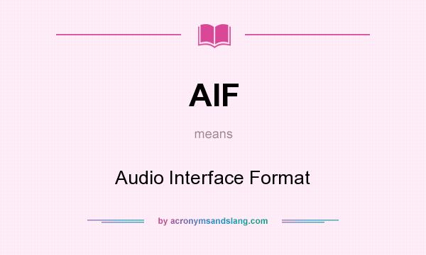 What does AIF mean? It stands for Audio Interface Format