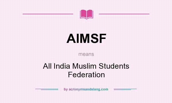 What does AIMSF mean? It stands for All India Muslim Students Federation