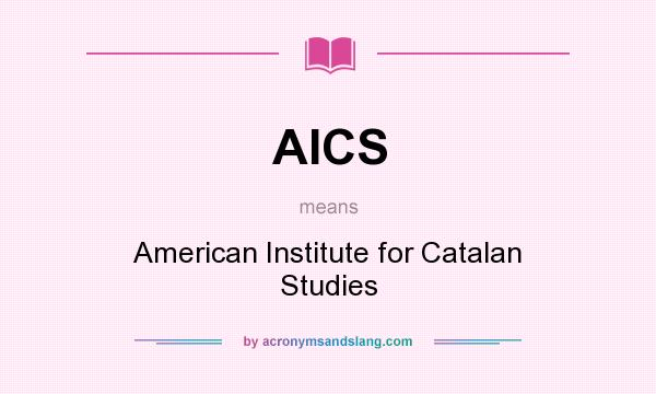 What does AICS mean? It stands for American Institute for Catalan Studies