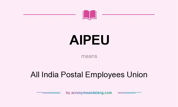 What does AIPEU mean? It stands for All India Postal Employees Union