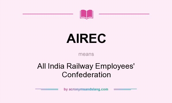 What does AIREC mean? It stands for All India Railway Employees` Confederation