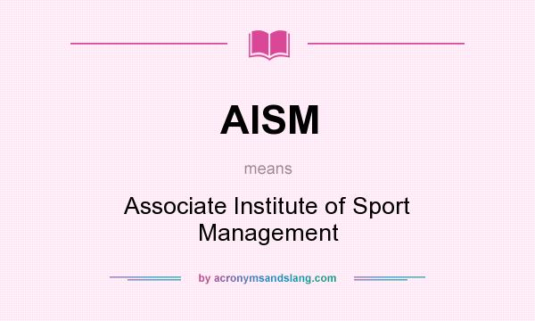 What does AISM mean? It stands for Associate Institute of Sport Management